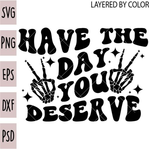 Have the day you deserve SVG, Skeleton hand Peace Sign SVG, Retro Have the Day you deserve SVG