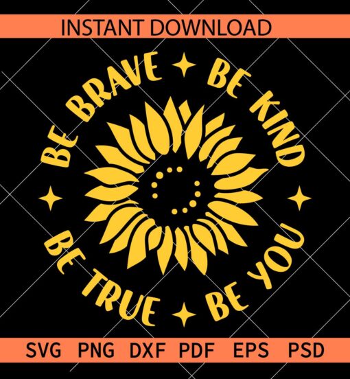 Be brave be kind be true be you sunflower SVG, Inspiration Sunflower SVG, Motivational Sunflower SVG