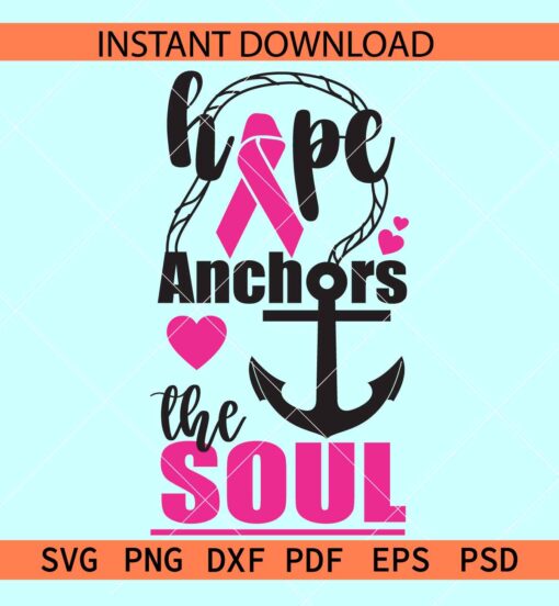 Hope anchors the soul cancer ribbon SVG, Cancer awareness anchor SVG, Breast Cancer Awareness SVG