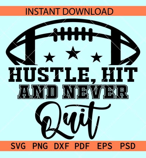 Hustle hit and never quit SVG, American Football Ball SVG, Positivity SVG, Game Day SVG