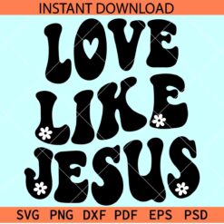 Love like Jesus retro wavy text SVG, Floral Love like Jesus, Christian inspiration SVG, Spiritual Saying SVG