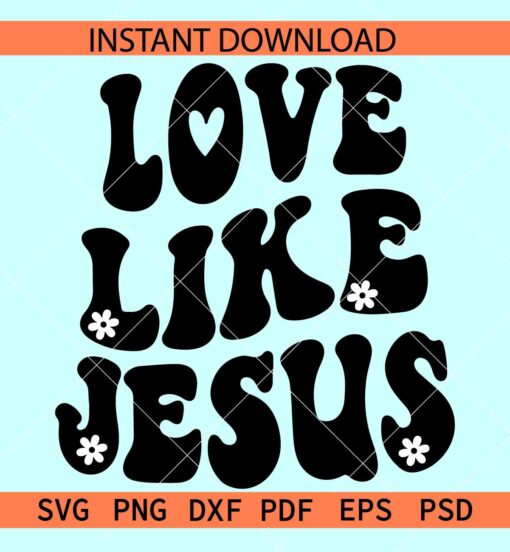 Love like Jesus retro wavy text SVG, Floral Love like Jesus, Christian inspiration SVG, Spiritual Saying SVG