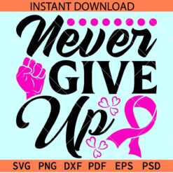 Never Give up Cancer Ribbon SVG, Cancer awareness never give up SVG, Motivation Cancer Awareness SVG