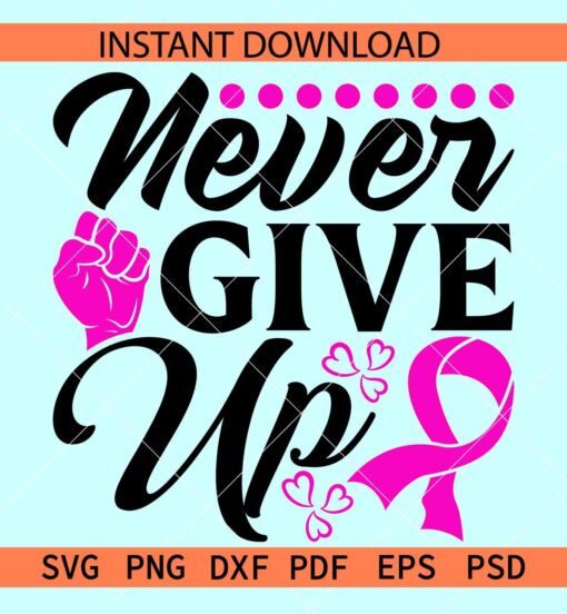 Never Give up Cancer Ribbon SVG, Cancer awareness never give up SVG, Motivation Cancer Awareness SVG