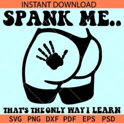 Spank me its the only way I learn SVG, Girl Butt SVG, Naughty Adult Humor SVG