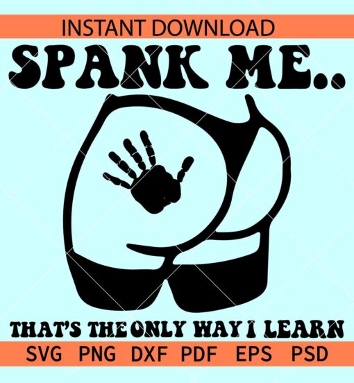 Spank me its the only way I learn SVG, Girl Butt SVG, Naughty Adult Humor SVG