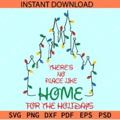 There is no place like home for the holidays SVG, Christmas Lights castle SVG, Disney Christmas SVG