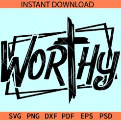 Worthy Distressed SVG, Grunge Worthy SVG, Inspirational SVG, Cross worthy SVG