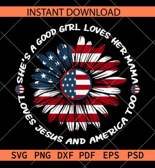 4th July good girl loves mama Jesus and America too Sunflower SVG, Independence Day Sunflower  SVG