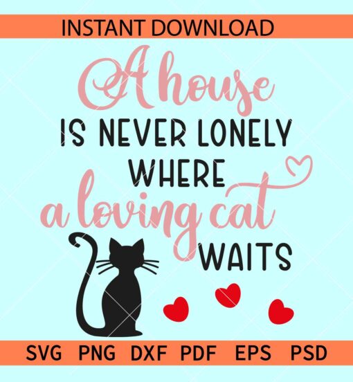 A house is never lonely where a loving cat waits SVG, Cat Lover SVG, Cat Life SVG