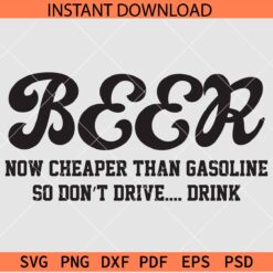 Beer now cheaper than gasoline so don't drive. Drink SVG, Beer Lover SVG