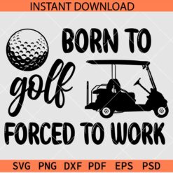 Born to Golf Forced to work SVG, Golf Quote SVG, Golf Lover SVG