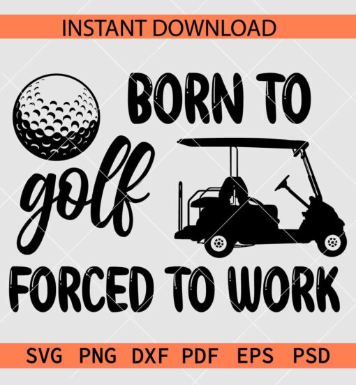Born to Golf Forced to work SVG, Golf Quote SVG, Golf Lover SVG
