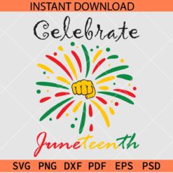 Celebrate Juneteenth Fireworks Fist SVG, June 19th Fireworks Fist SVG