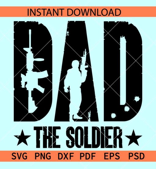 Dad the soldier SVG, Fathers day army dad svg, Army dad Vector SVG