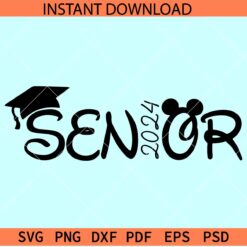 Disney Senior 2024 SVG, Senior Mickey Ears SVG, Class of 2024 SVG