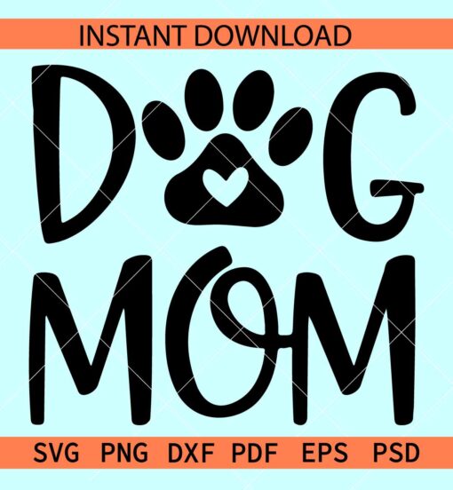 Dog mom SVG, Dog Paw SVG, Mothers day Dog SVG