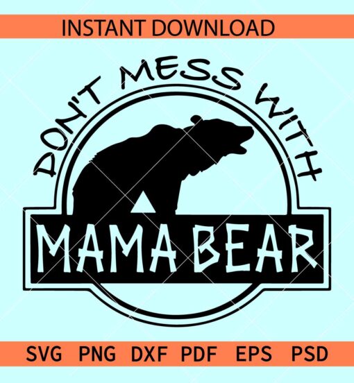 Don't mess with mama SVG, Mothers Day Bear SVG, Roaring Mama Bear SVG