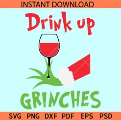 Drink up Grinches SVG, Grinch Wine SVG, Grinch hand with wine glass SVG, Christmas Wine SVG