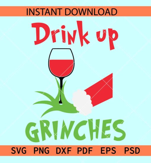 Drink up Grinches SVG, Grinch Wine SVG, Grinch hand with wine glass SVG, Christmas Wine SVG