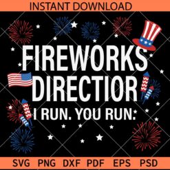 Fireworks director if I run you run SVG, 4th of July Fireworks SVG, Patriotic Fireworks SVG