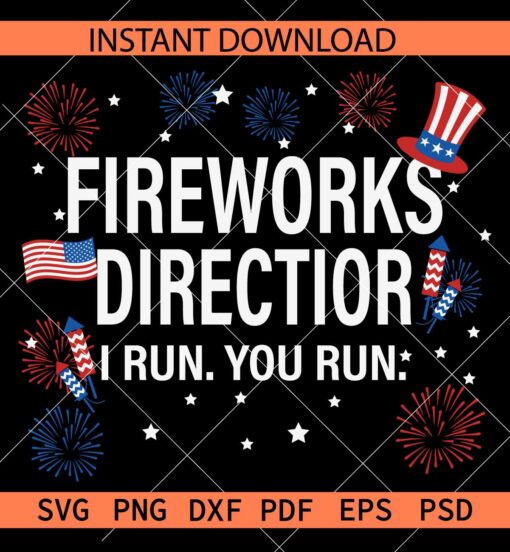 Fireworks director if I run you run SVG, 4th of July Fireworks SVG, Patriotic Fireworks SVG