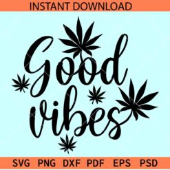 Good Vibes Weed SVG, Good Vibes Marijuana SVG, 420 Good Vibes SVG