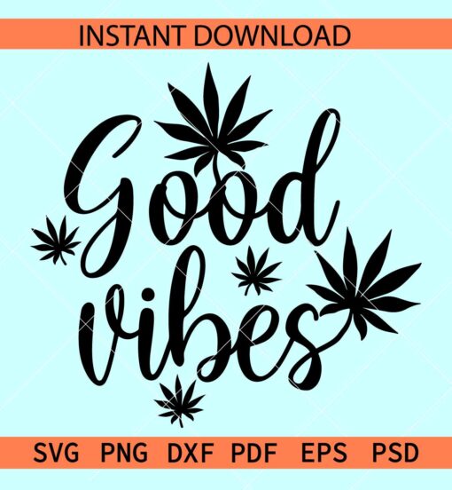 Good Vibes Weed SVG, Good Vibes Marijuana SVG, 420 Good Vibes SVG
