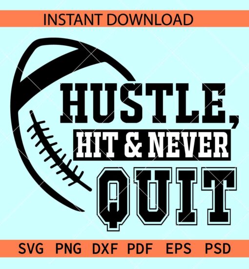 Hustle Hit and Never Quit Football Ball SVG, Football Never Quit SVG, Football Inspiration SVG