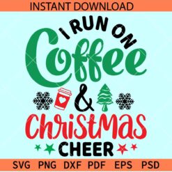 I Run on coffee and christmas cheer SVG, Christmas Coffee Saying SVG