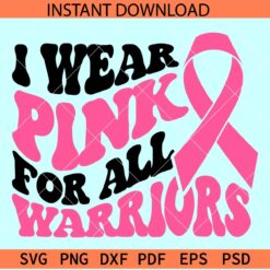 I Wear Pink For All Warriors Pink Ribbon SVG, Cancer Ribbon I Wear Pink For All Warriors SVG