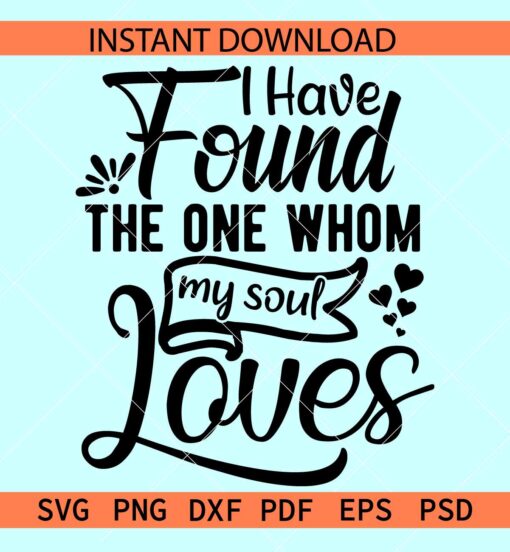 I have found the one whom my soul loves SVG, Valentine's Day Love Saying SVG