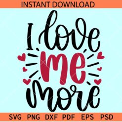 I love me more SVG, Self Love SVG, Love Motivation SVG