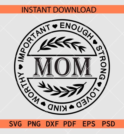 Important Enough Strong Loved Kind Worthy Mom SVG, Mom Lover SVG