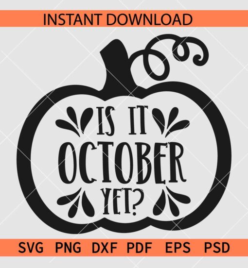 Is It October yet Pumpkin SVG, Thanks Giving Pumpkin SVG 