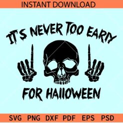 Its never too early for Halloween Skull SVG, Skeleton Hand and Skull Its never too early for Halloween SVG