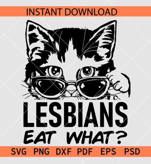 Lesbians' Eat What SVG, LGBTQ Cat SVG, Funny LGBT Cat Sunglasses SVG