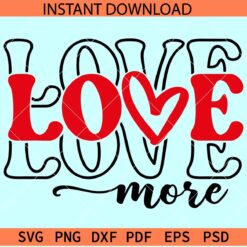 Love More SVG, Stacked Love Name SVG, Valentine Quote Svg