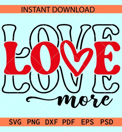 Love More SVG, Stacked Love Name SVG, Valentine Quote Svg
