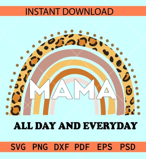 Mama All Day Everyday Rainbow SVG, Mama rainbow leopard prints SVG