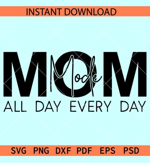 Mom mode all day every day SVG, Mom appreciation SVG, Mothers day Saying SVG