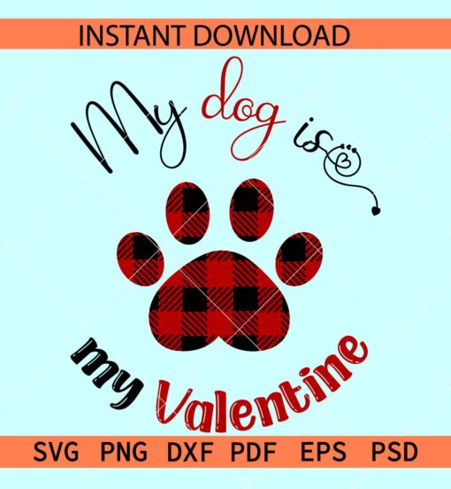 My dog is my valentine SVG, Buffalo Prints Dog Paw SVG, Dog Lover SVG