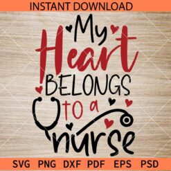 My heart belongs to a nurse SVG, Nurse Lover SVG, Valentine Nurse SVG