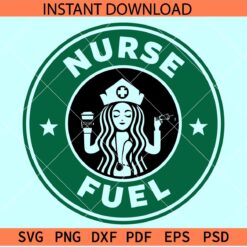 Nurse Fuel SVG, Nurse Coffee SVG, Starbucks Nurse SVG