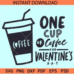 One cup of coffee for valentines day SVG, Valentine Coffee SVG, Coffee Lover SVG