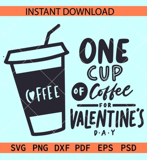 One cup of coffee for valentines day SVG, Valentine Coffee SVG, Coffee Lover SVG
