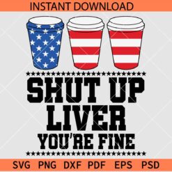 Shut up liver you're fine SVG, Patriotic Beer Saying SVG, Patriotic Travelling Cup SVG
