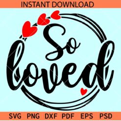 So Loved Wreath SVG, Valentine Wreath SVG, Love phrase with hearts SVG