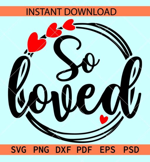 So Loved Wreath SVG, Valentine Wreath SVG, Love phrase with hearts SVG