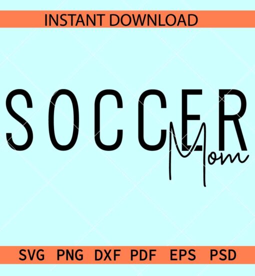 Soccer mom SVG, Soccer Sports Mom SVG, Soccer Season SVG